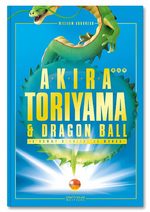 Akira Toriyama et Dragon Ball - Une Histoire Croisée