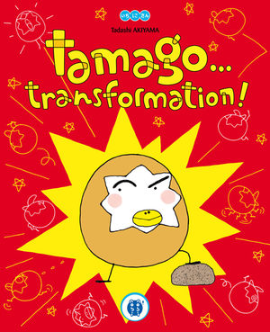 Tamago... Transformation !
