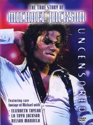 Michael Jackson - The True Story Uncensored
