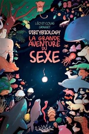 Dirty biology: La grande aventure du sexe