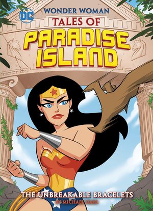 The Unbreakable Bracelets (Wonder Woman Tales of Paradise Island)