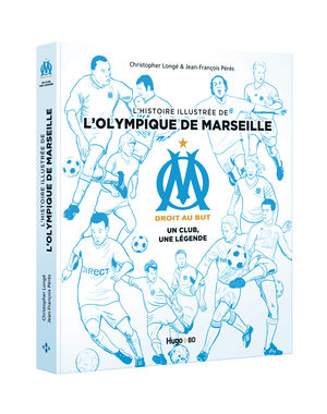 L'histoire illustrée de l'Olympique de Marseille - Un club, une légende