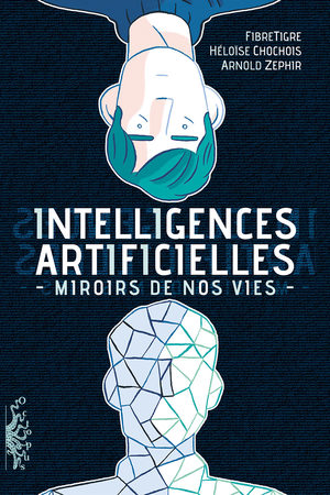 Intelligences Artificielles. Miroirs de nos vies