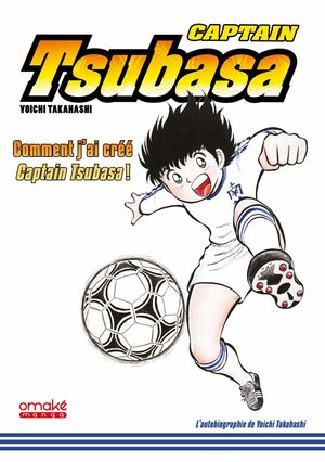 Captain Tsubasa - comment j'ai créé Captain Tsubasa