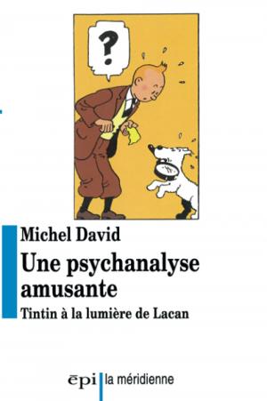 Une psychanalyse amusante - Tintin à la lumière de Lacan