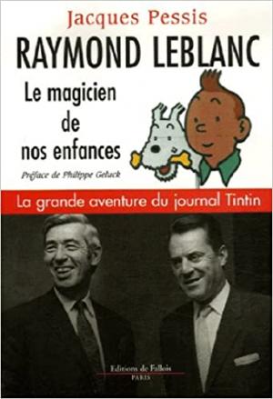 Raymond Leblanc, le magicien de nos enfances : La grande aventure du journal Tintin