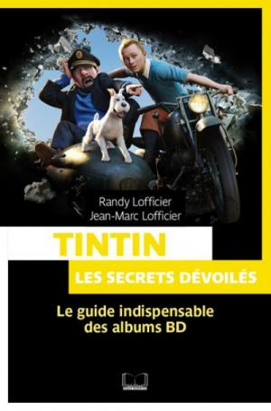 Tintin, les secrets dévoilés ; le guide indispensable des albums BD