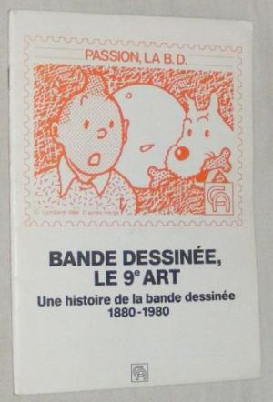 Passion, la B.D. Bande dessinée, le 9e art. Une histoire de la bande dessinée 1880-1980