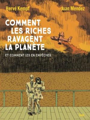 Comment les riches ravagent la planète et comment les en  empêcher