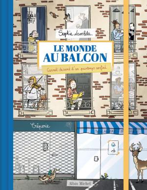Le Monde au balcon: Carnet dessiné d'un printemps confiné