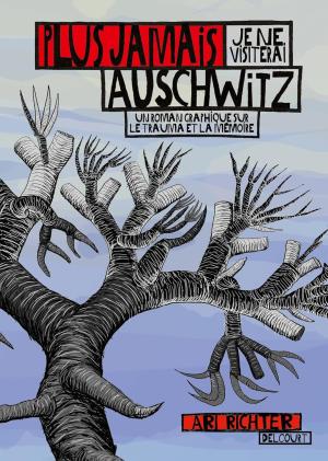 Plus jamais je ne visiterai Auschwitz