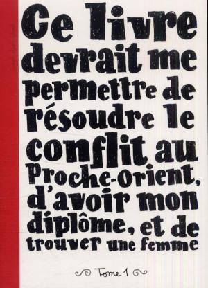 Ce Livre devrait me permettre de résoudre le conflit au Proche-Orient, d'avoir mon diplôme et de trouver une femme