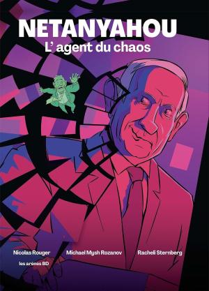 Netanyahou - L’agent du chaos