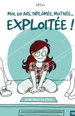 Moi, 20 ans, diplômée, motivée... exploitée ! 1