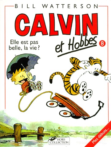 Calvin et Hobbes 8 - Elle est pas belle, la vie ?