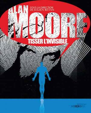 Bibliothèque des miroirs 3 - Alan Moore, tisser l'invisible