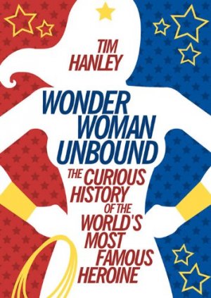 Wonder Woman Unbound: The Curious History of the World's Most Famous Heroine édition Simple