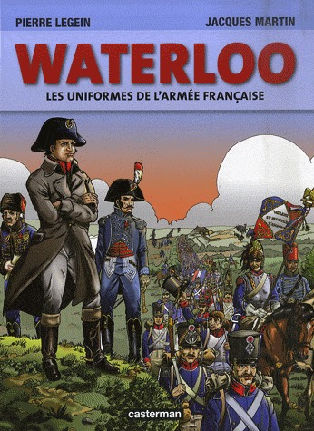 Jacques Martin présente 1 - Waterloo. Les uniformes de l'armée française