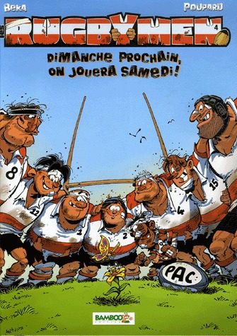 Les rugbymen 4 - Dimanche prochain, on jouera samedi !