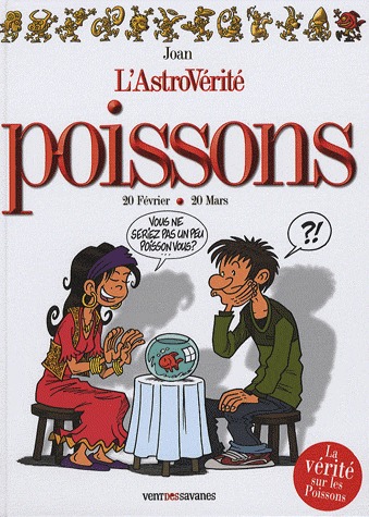 L'astrovérité 6 - Poissons - 20 Février-20 mars