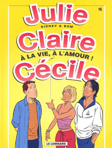 Julie, Claire, Cécile 16 - A la vie, à l'amour !
