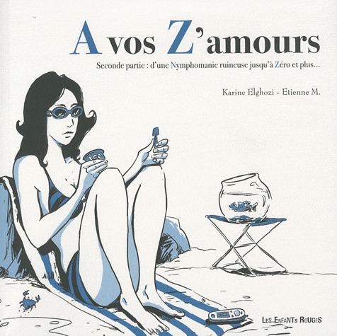 A vos Z'amours 2 - Seconde partie - D'une nymphomanie ruineuse jusqu'à zéro et plus...