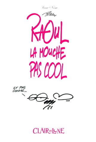 Raoul, la mouche pas cool 1 - Raoul la mouche pas cool. Et pas conne...