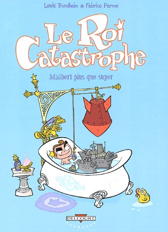 Le roi catastrophe 5 - Adalbert plus que super