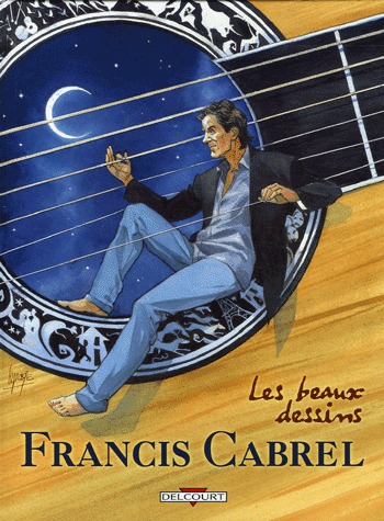 Francis Cabrel - Les beaux dessins 1 - Francis Cabrel. Les beaux dessins