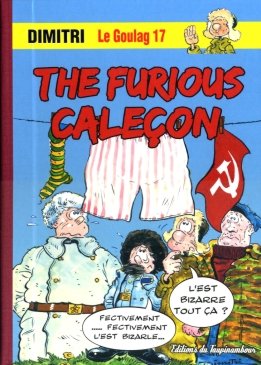 Le goulag 17 - The furious caleçon