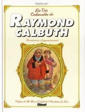 Raymond Calbuth 1 - La vie échevelée de Raymond Calbuth