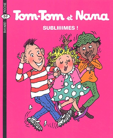 Tom-Tom et Nana 32 - Subliiiimes !