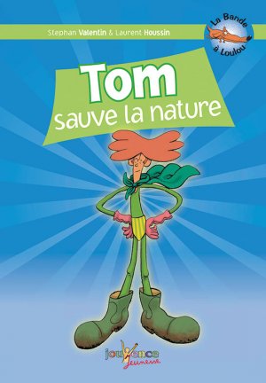 La bande à Loulou 5 - Tom sauve la nature