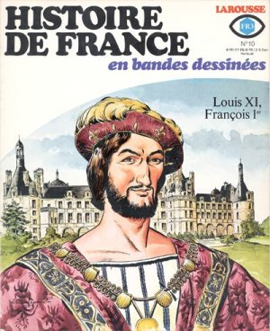 Histoire de France en bandes dessinées 10 - Louis XI, François 1er
