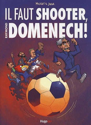 Il faut shooter, Raymond Domenech ! 1 - Il faut shooter, Raymond Domenech ! 