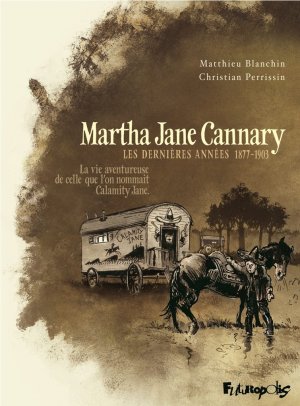 Martha Jane Cannary 3 - Les dernières années 1877-1903 - La vie aventureuse de celle que l'on nommait Calamity Jane