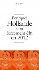 Pourquoi Hollande sera forcément élu en 2012 1 - Pourquoi Hollande sera forcément élu en 2012