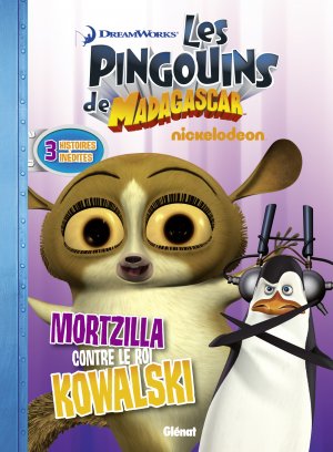 Les pingouins de Madagascar (Glénat) 5 - Mortzilla contre le roi Kowalski