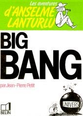 Les aventures d'Anselme Lanturlu 6 - Big Bang