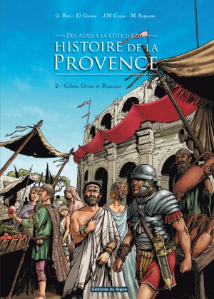 histoires de la provence - Des Alpes à la Côte d'Azur 2 - Celtes, grecs et romains