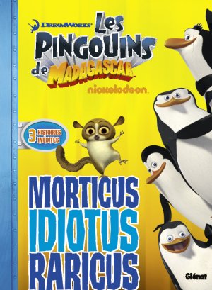 Les pingouins de Madagascar (Glénat) 6 - Morticus Idiotus Raricus