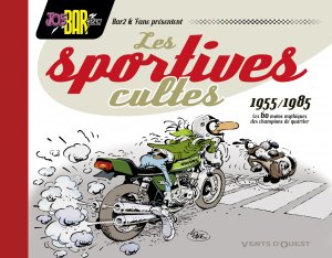 Les Sportives cultes (1955-1985) 1 - Les 60 motos mythiques des champions de quartier