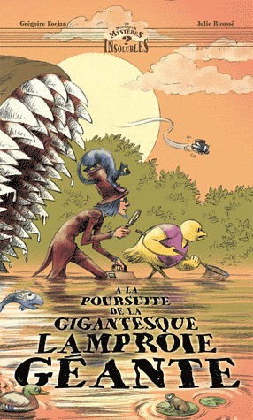 Les mystérieux mystères insolubles 2 -  A la poursuite de la gigantesque lamproie géante