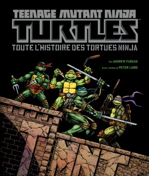Teenage Mutant Ninja Turtles : Toute l'histoire des Tortues Ninja édition Intégrale