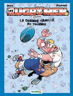 Les rugbymen 3 - La Grande famille du Tournoi