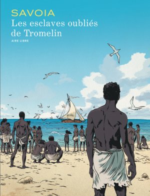 Les esclaves oubliés de Tromelin 1 - Les esclaves oubliés de Tromelin