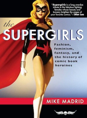 The Supergirls - Fashion, Feminism, Fantasy, and the History of Comic Book Heroines édition Softcover