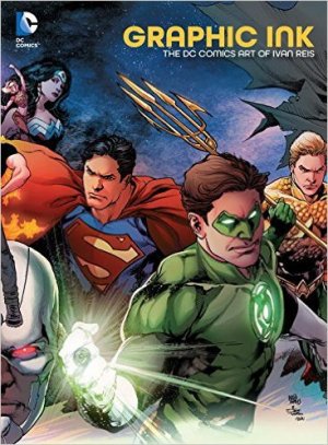 Graphic Ink - The DC Comics Art of Ivan Reis édition Hardcover
