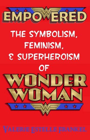 Empowered : The Symbolism, Feminism, and Superheroism of Wonder Woman édition Simple