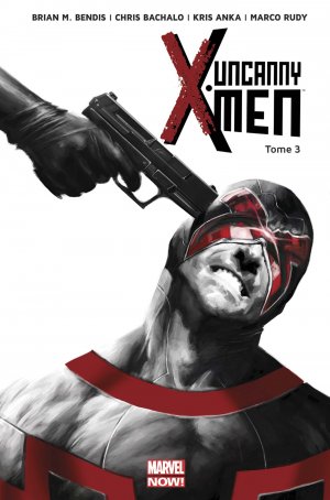 Uncanny X-Men 3 - Le Bon, La Brute Et L'Inhumain